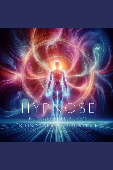 Heilende Gedanken - Hypnose für ein starkes Immunsystem - Nutze die Kraft des Geistes für deine Gesundheit & Selbstheilung - cover