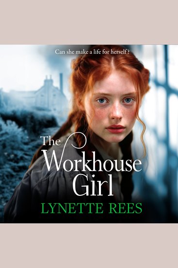 The Workhouse Girl - The beautifully emotional historical saga from Lynette Rees - cover