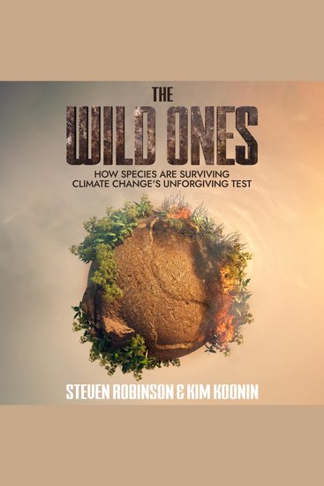 The Wild Ones - How Species are Surviving Climate Change's Unforgiving Test - cover