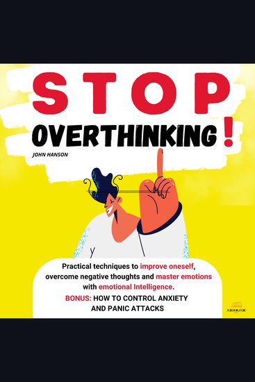 Stop Overthinking - Practical techniques to improve oneself overcome negative thoughts and master emotions with emotional Intelligence BONUS: How to control anxiety and panic attacks - cover