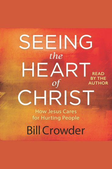 Seeing the Heart of Christ - How Jesus Cares for Hurting People - cover