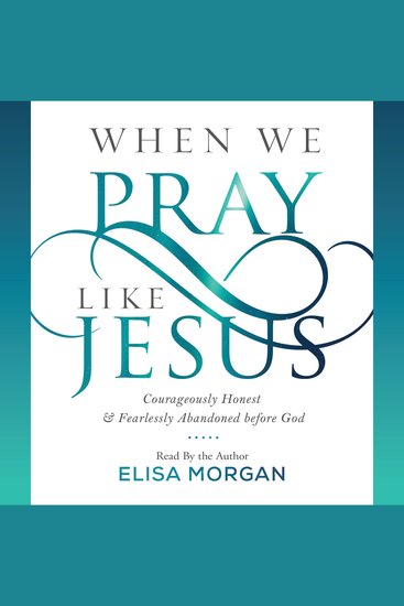 When We Pray Like Jesus - Courageously Honest and Fearlessly Abandoned before God - cover