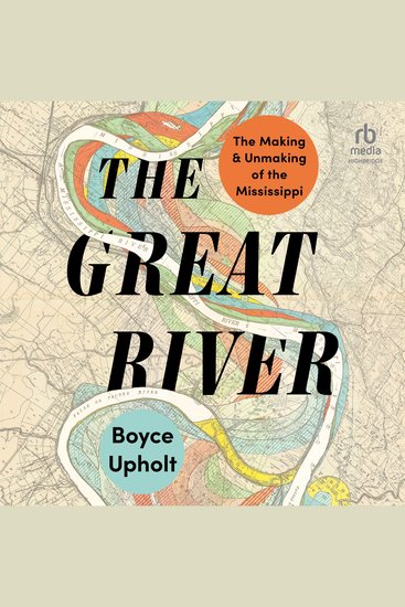 The Great River - The Making and Unmaking of the Mississippi - cover
