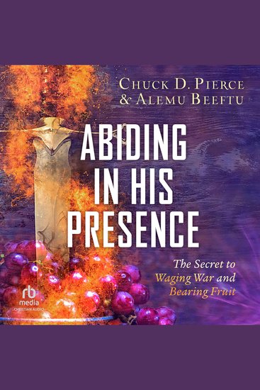 Abiding in His Presence - The Secret to Waging War and Bearing Fruit - cover