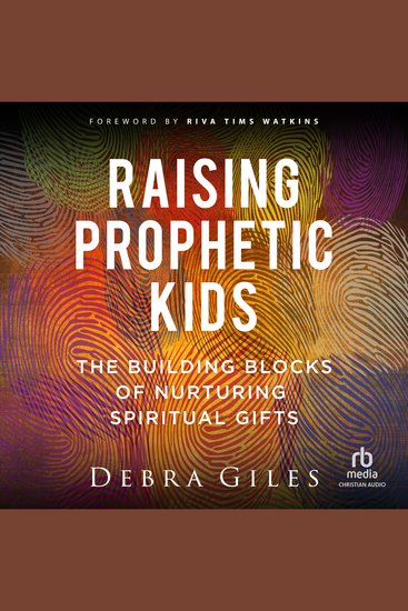 Raising Prophetic Kids - The Building Blocks of Nurturing Spiritual Gifts - cover