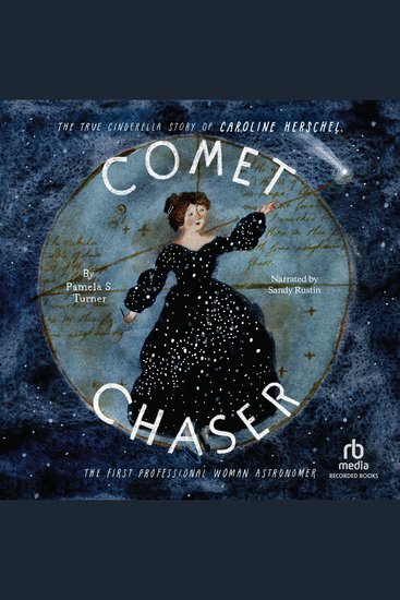 Comet Chaser - The True Cinderella Story of Caroline Herschel the First Professional Woman Astronomer - cover