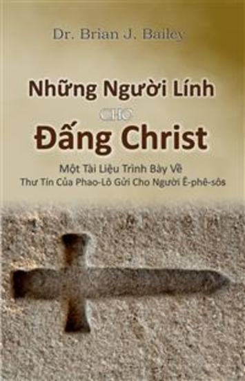 Những Người Lính Cho Đấng Christ - Một Tài Liệu Trình Bày Về Thư Tín Của Phao-Lô Gửi Cho Người Ê-phê-sô - cover