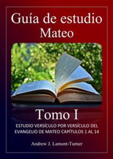 Guía de Estudio: Mateo Tomo I - Estudio versículo por versículo del evangelio de Mateo capítulos 1 al 14 - cover