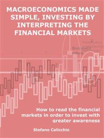 Macroeconomics made simple investing by interpreting the financial markets - How to read the financial markets in order to invest with greater awareness - cover