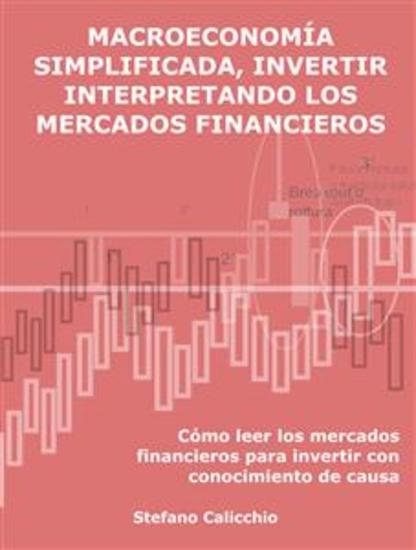 Macroeconomía simplificada invertir interpretando los mercados financieros - Cómo leer los mercados financieros para invertir con conocimiento de causa - cover