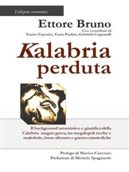 KALABRIA PERDUTA Edizione economica - Il background umanistico e giuridico della Calabria magno greca tra megalopoli ricche e maledette lusso sfrenato e guerre catastrofiche - cover