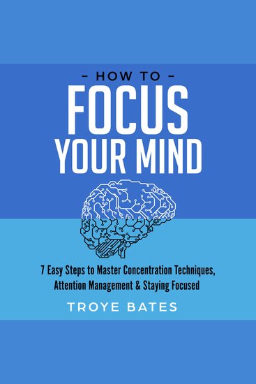 How to Focus Your Mind: 7 Easy Steps to Master Concentration Techniques Attention Management & Staying Focused - cover