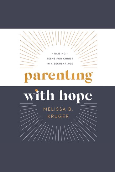 Parenting With Hope - Raising Teens for Christ in a Secular Age - cover