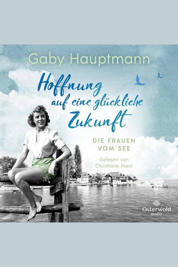 Hoffnung auf eine glückliche Zukunft (Die Frauen vom See 1) - Die Frauen vom See | Die Bodensee-Saga der Spiegel-Bestsellerautorin - cover