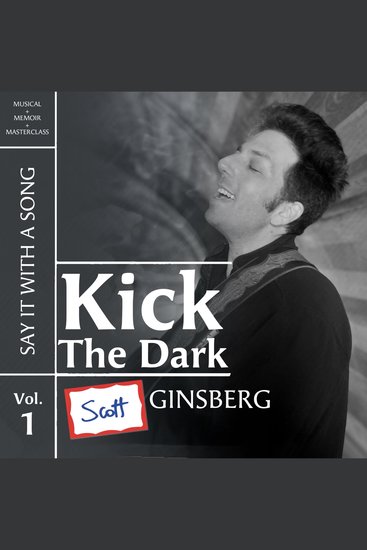 Kick The Dark (Say It With A Song Vol 1) - A musical memoir masterclass about death - cover