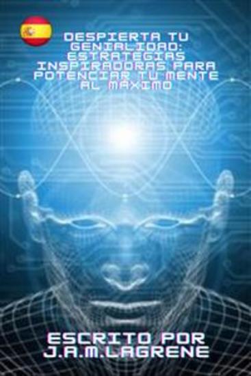 Despierta tu Genialidad: Estrategias Inspiradoras para Potenciar tu Mente al Máximo - cover