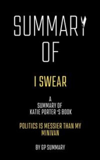 Summary of I Swear by Katie Porter:Politics Is Messier Than My Minivan - cover