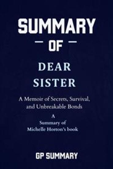 Summary of Dear Sister by Michelle Horton - A Memoir of Secrets Survival and Unbreakable Bonds - cover