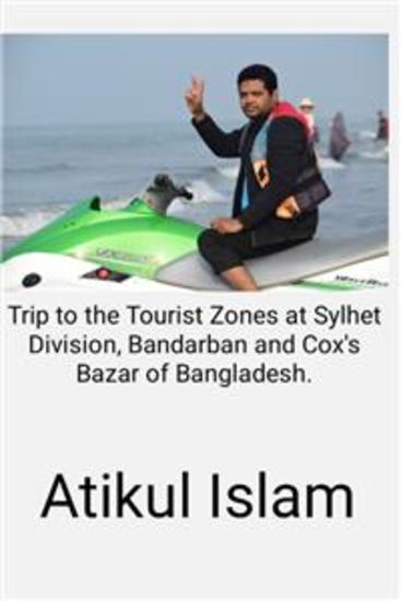 Trip to the Tourist Zones at Sylhet Division Bandarban and Cox's Bazar of Bangladesh - cover