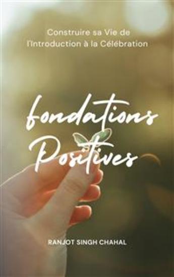 Fondations Positives : Construire sa Vie de l'Introduction à la Célébration - cover