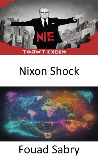 Nixon Shock - Nixon Shock enthüllte Entscheidungen die das globale Finanzwesen neu definierten - cover