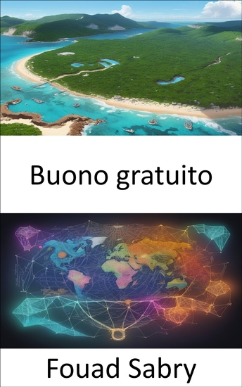Buono gratuito - Sbloccare il potere della conoscenza condivisa e dell’abbondanza esplorando il mondo dei beni gratuiti - cover