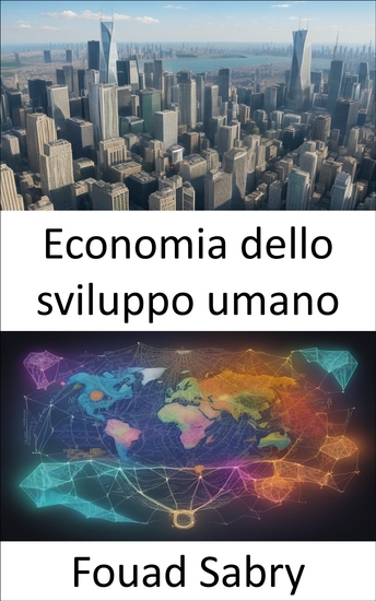 Economia dello sviluppo umano - Promuovere la prosperità l’uguaglianza e il benessere una guida all’economia dello sviluppo umano - cover