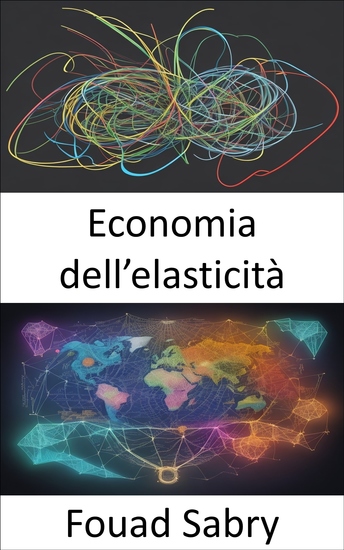 Economia dell’elasticità - Padroneggiare le dinamiche del mercato e potenziare le tue decisioni - cover