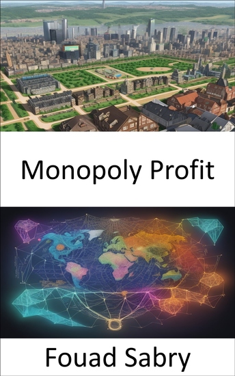 Monopoly Profit - Unlocking the Power of Monopoly Profit Your Guide to Economic Success - cover