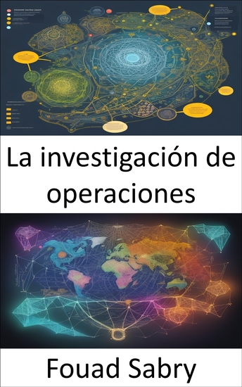 La investigación de operaciones - Dominar la ciencia de las decisiones el camino hacia la excelencia operativa - cover