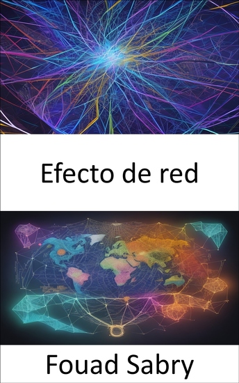 Efecto de red - Liberando el poder de las redes navegando hacia el éxito en la era digital - cover
