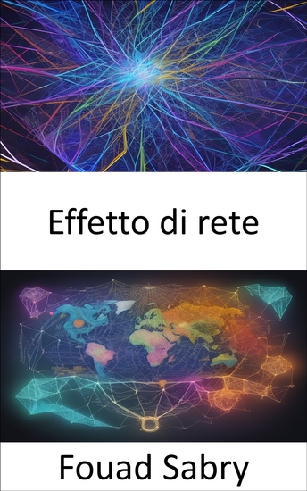 Effetto di rete - Sbloccare il potere delle reti orientarsi verso il successo nell’era digitale - cover