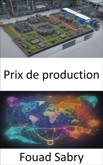 Prix de production - Dévoiler les secrets des forces économiques un voyage dans les prix de production - cover