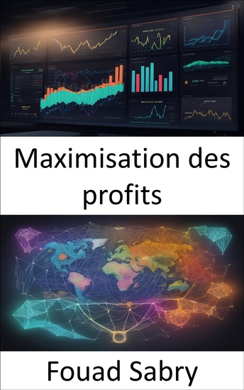 Maximisation des profits - Stratégies de réussite économique et de maximisation des profits dévoilées - cover
