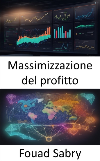 Massimizzazione del profitto - Strategie per il successo economico svelate la massimizzazione del profitto - cover
