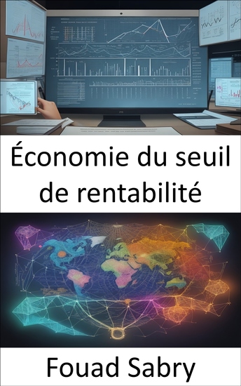 Économie du seuil de rentabilité - Maîtriser la prise de décision financière et l'économie du seuil de rentabilité dévoilée - cover