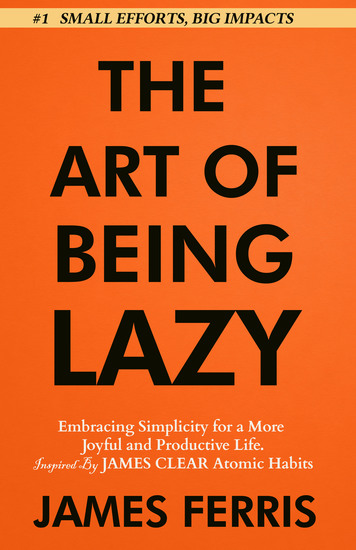 The Art of Being Lazy - Embracing Simplicity for a More Joyful and Productive Life - Small Effort Big Impacts Inspired By James Clear Teachings - cover