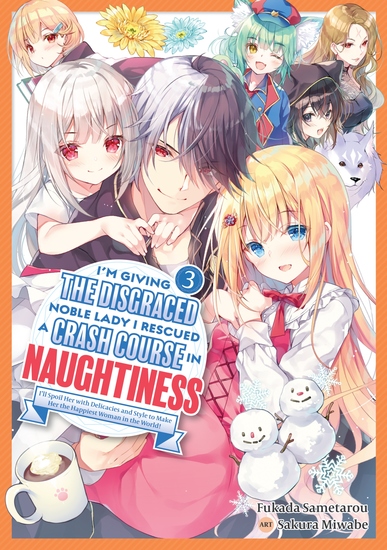 I'm Giving the Disgraced Noble Lady I Rescued a Crash Course in Naughtiness: I'll Spoil Her with Delicacies and Style to Make Her the Happiest Woman in the World! Volume 3 (Light Novel) - cover