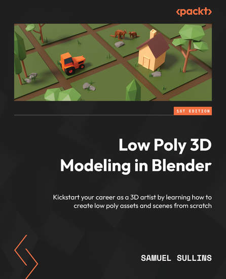 Low Poly 3D Modeling in Blender - Kickstart your career as a 3D artist by learning how to create low poly assets and scenes from scratch - cover