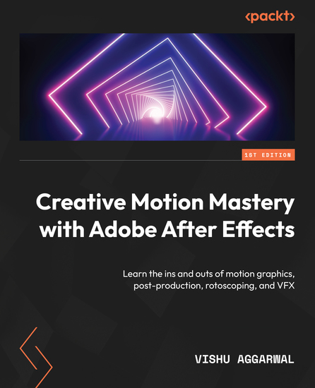 Creative Motion Mastery with Adobe After Effects - Learn the ins and outs of motion graphics post-production rotoscoping and VFX - cover