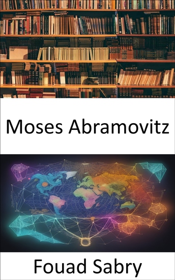 Moses Abramovitz - Den Wohlstand erneuern und die Weisheit von Moses Abramovitz aufdecken - cover