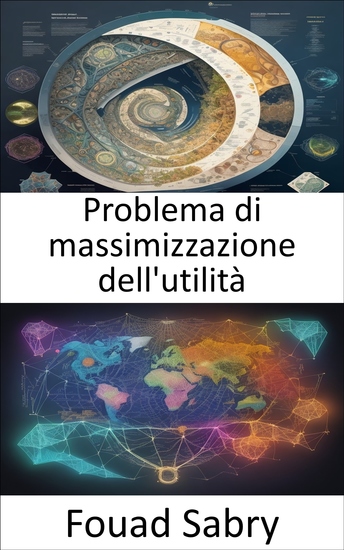 Problema di massimizzazione dell'utilità - Padroneggiare l'arte dell'utilità dare potere alle vostre scelte economiche - cover