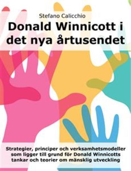Donald Winnicott i det nya årtusendet - Strategier principer och verksamhetsmodeller som ligger till grund för Donald Winnicotts tankar och teorier om mänsklig utveckling - cover