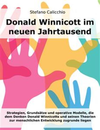 Donald Winnicott im neuen Jahrtausend - Strategien Grundsätze und operative Modelle die dem Denken Donald Winnicotts und seinen Theorien zur menschlichen Entwicklung zugrunde liegen - cover