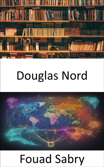 Douglas Nord - Sbloccare l’eredità di Douglass North illuminando il pensiero economico e le istituzioni - cover