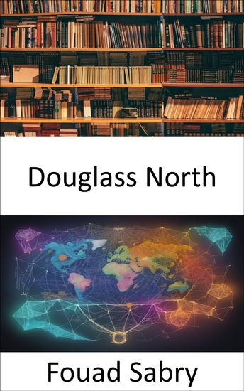 Douglass North - Das Erbe von Douglass North erschließen wirtschaftliches Denken und Institutionen erhellen - cover