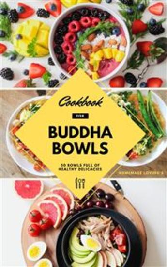 Cookbook For Buddha Bowls: 50 Bowls Full Of Healthy Delicacies - Mindful Eating Recipes For Healthy Weight Loss Without Dieting - cover