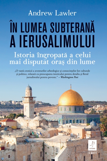 În lumea subterană a Ierusalimului - Istoria îngropată a celui mai disputat oraș din lume - cover