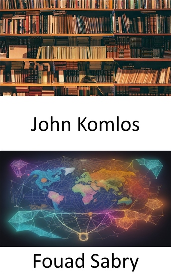John Komlos - Dévoilement de l'héritage de John Komlos un voyage à travers l'histoire l'économie et le bien-être humain - cover