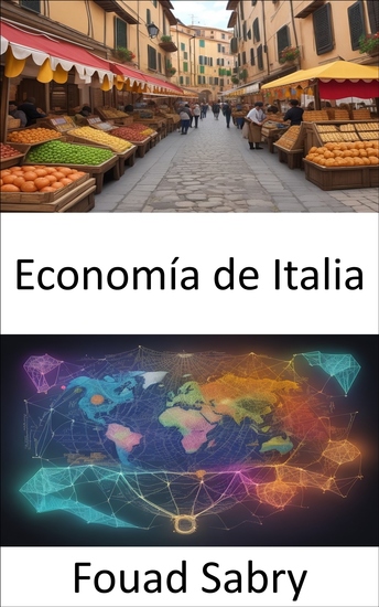 Economía de Italia - Revelando la odisea económica de Italia desde legados antiguos hasta maravillas modernas - cover